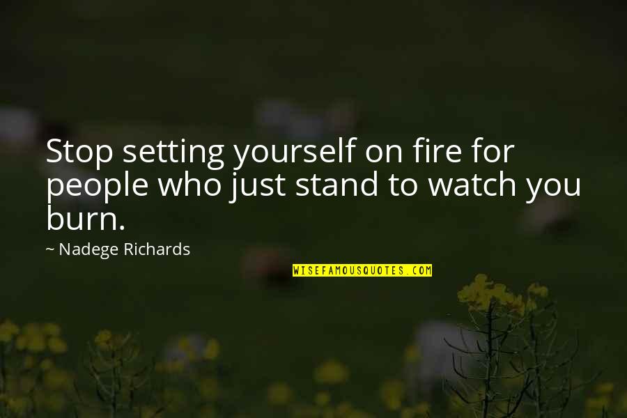 Sacrifices For Love Quotes By Nadege Richards: Stop setting yourself on fire for people who