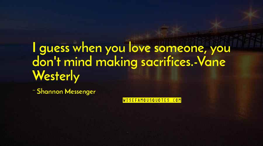 Sacrifices For Love Quotes By Shannon Messenger: I guess when you love someone, you don't