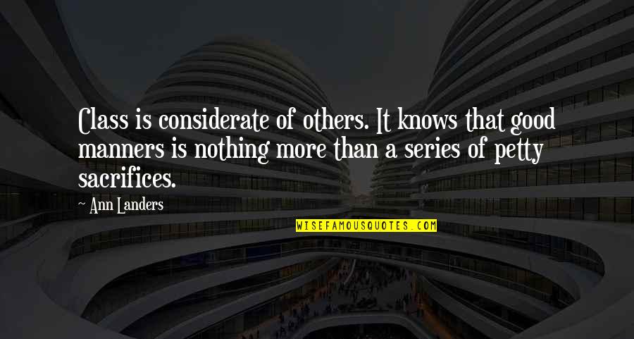 Sacrifices For Others Quotes By Ann Landers: Class is considerate of others. It knows that