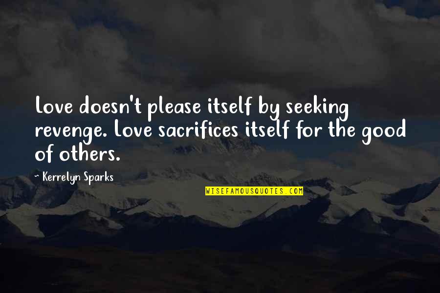 Sacrifices For Others Quotes By Kerrelyn Sparks: Love doesn't please itself by seeking revenge. Love