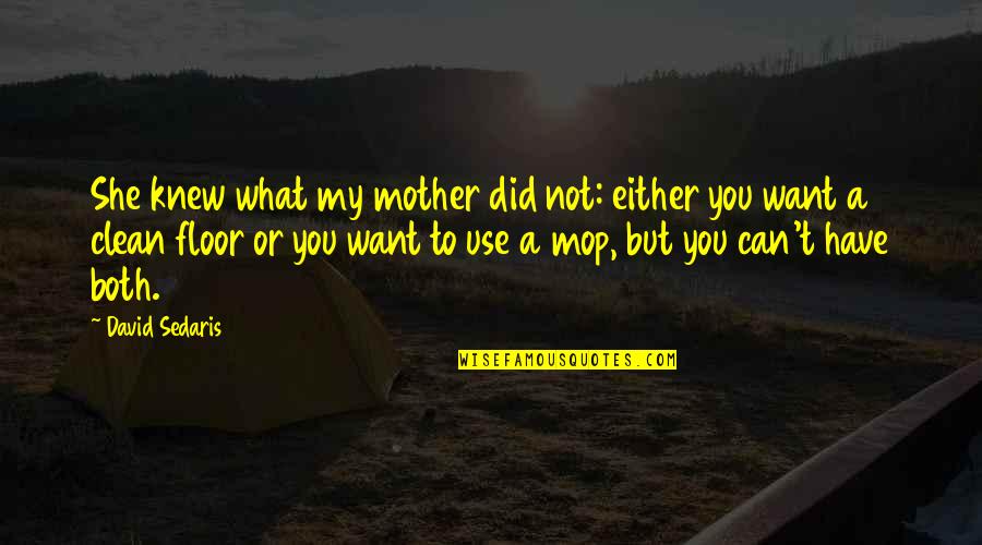 Sacrificesg Quotes By David Sedaris: She knew what my mother did not: either