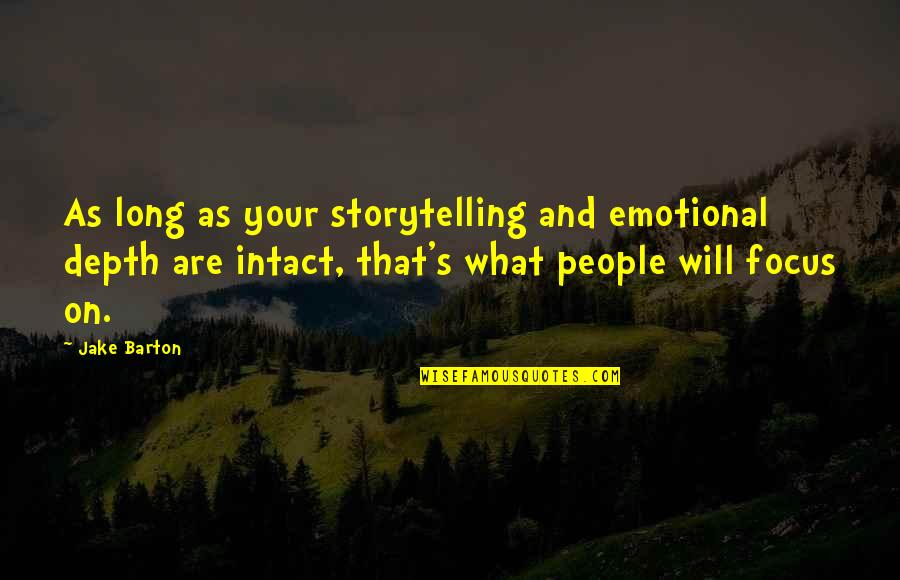 Sacrificially Helping Quotes By Jake Barton: As long as your storytelling and emotional depth Sacrificially Helping Quotes By Jake Barton: As long as your storytelling and emotional depth