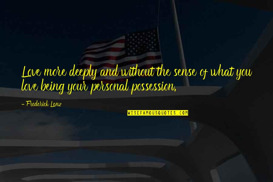 Sacrificially Synonyms Quotes By Frederick Lenz: Love more deeply and without the sense of Sacrificially Synonyms Quotes By Frederick Lenz: Love more deeply and without the sense of