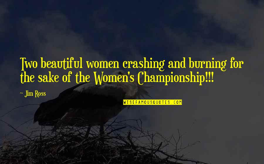 Sacrificially Synonyms Quotes By Jim Ross: Two beautiful women crashing and burning for the