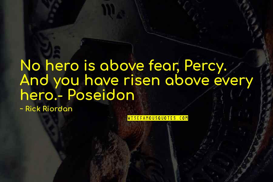 Sacrificing For Family Quotes By Rick Riordan: No hero is above fear, Percy. And you