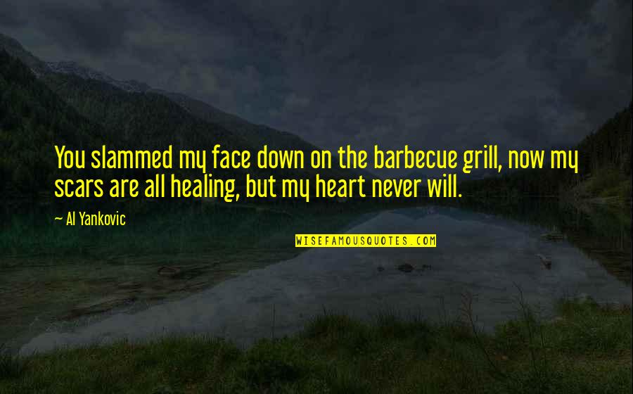 Sacrificing For God Quotes By Al Yankovic: You slammed my face down on the barbecue Sacrificing For God Quotes By Al Yankovic: You slammed my face down on the barbecue