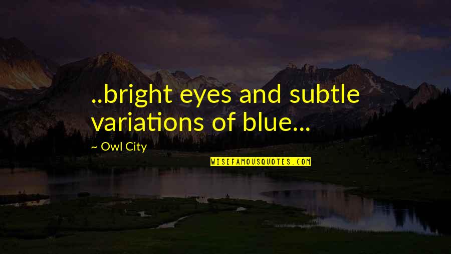 Sacrificing For God Quotes By Owl City: ..bright eyes and subtle variations of blue...