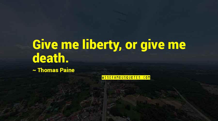 Sacrificing For The One You Love Quotes By Thomas Paine: Give me liberty, or give me death.