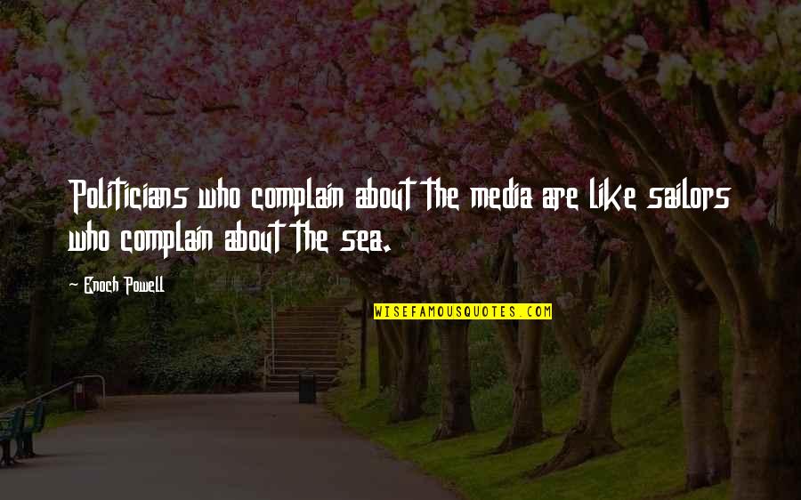 Sacrificing For Your Family Quotes By Enoch Powell: Politicians who complain about the media are like Sacrificing For Your Family Quotes By Enoch Powell: Politicians who complain about the media are like