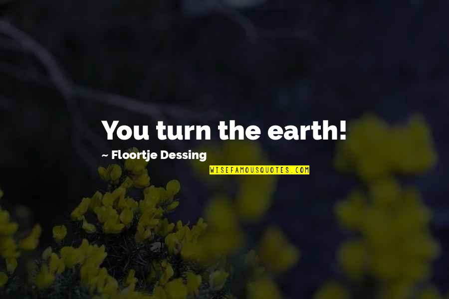 Sacrificing In A Relationship Quotes By Floortje Dessing: You turn the earth!