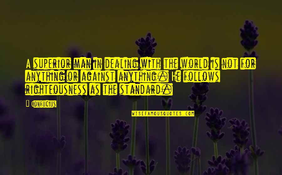 Sacrificing Life For Others Quotes By Confucius: A superior man in dealing with the world Sacrificing Life For Others Quotes By Confucius: A superior man in dealing with the world