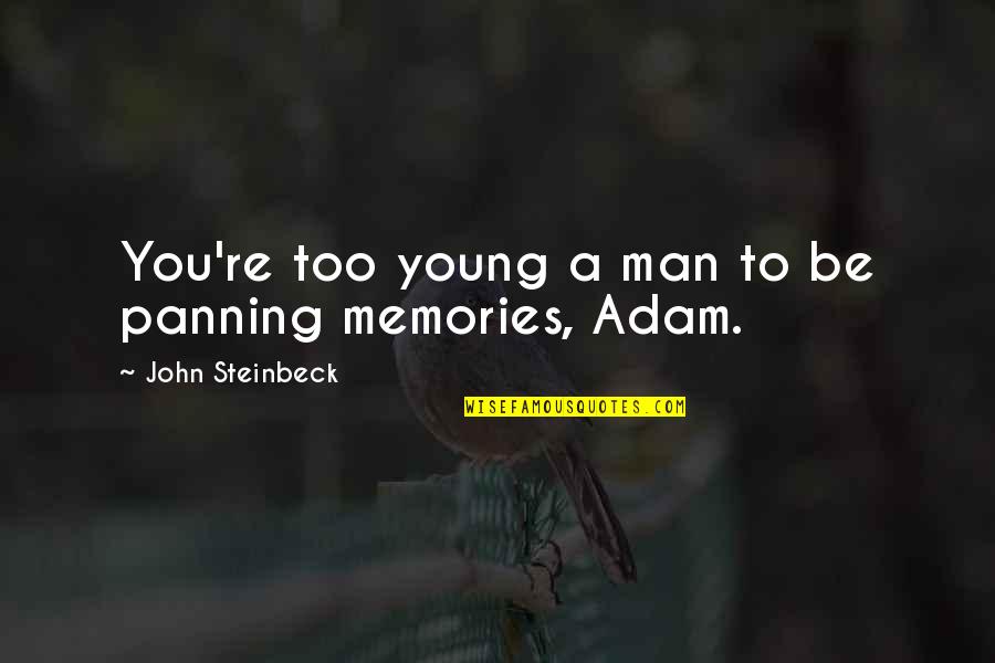 Sacrificing Life For Others Quotes By John Steinbeck: You're too young a man to be panning Sacrificing Life For Others Quotes By John Steinbeck: You're too young a man to be panning