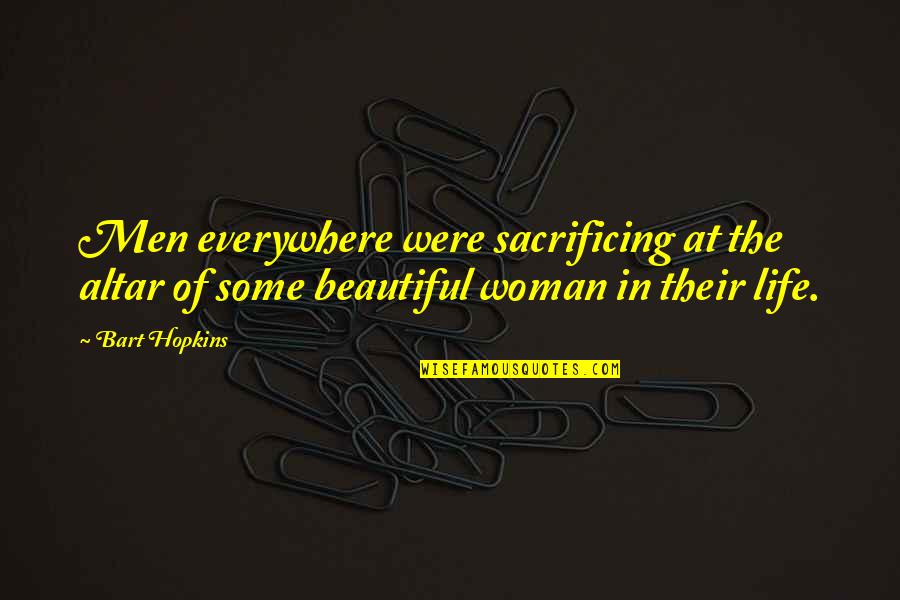 Sacrificing Life Quotes By Bart Hopkins: Men everywhere were sacrificing at the altar of