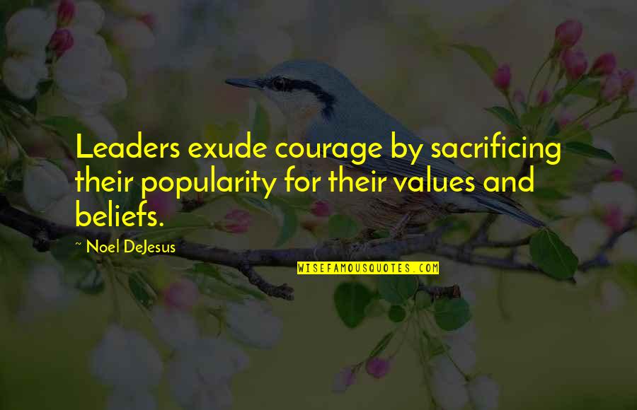 Sacrificing Life Quotes By Noel DeJesus: Leaders exude courage by sacrificing their popularity for