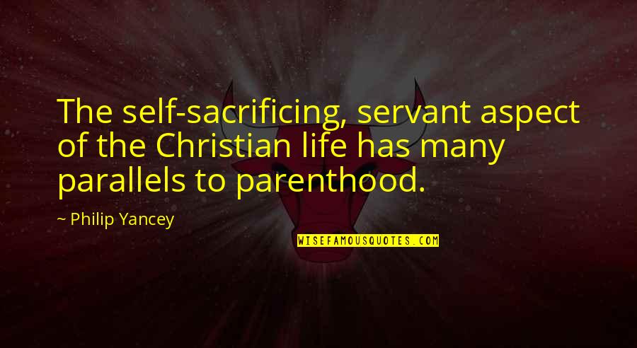 Sacrificing Life Quotes By Philip Yancey: The self-sacrificing, servant aspect of the Christian life