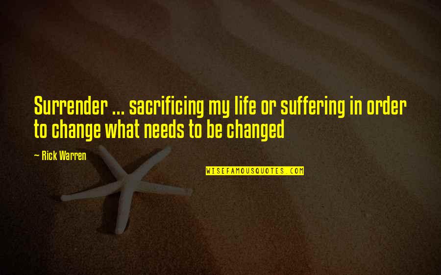 Sacrificing Life Quotes By Rick Warren: Surrender ... sacrificing my life or suffering in