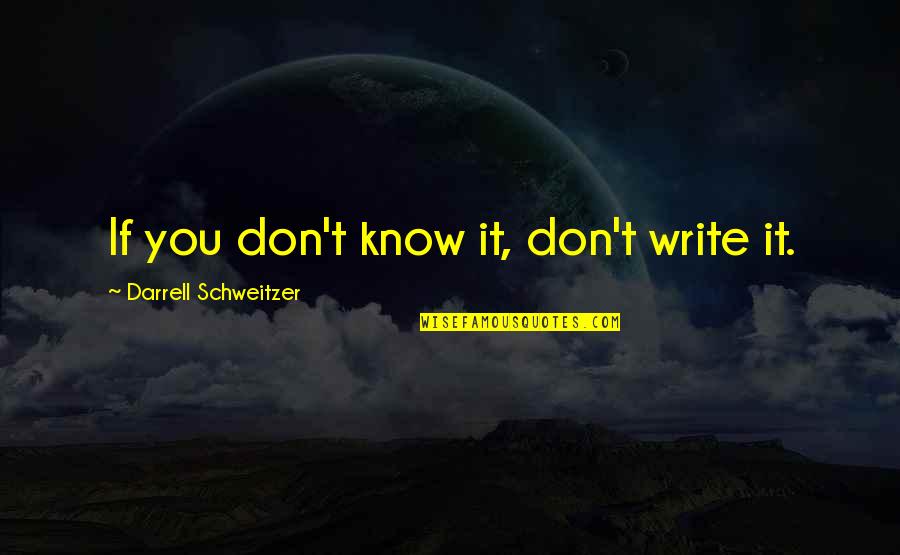 Sacrificing Mother Quotes By Darrell Schweitzer: If you don't know it, don't write it.