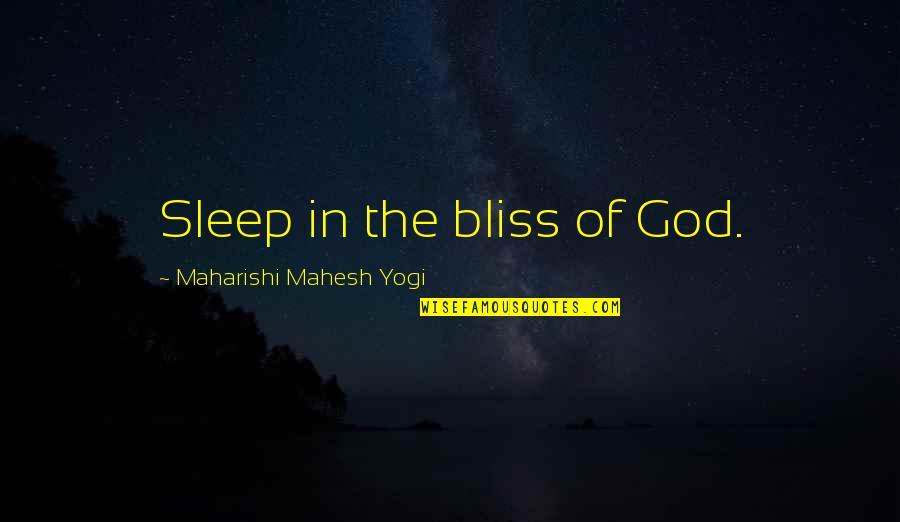 Sacrificing Relationship Quotes By Maharishi Mahesh Yogi: Sleep in the bliss of God.