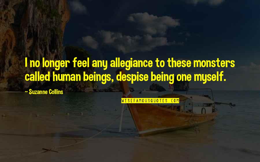 Sacrificing Your Life For Others Quotes By Suzanne Collins: I no longer feel any allegiance to these