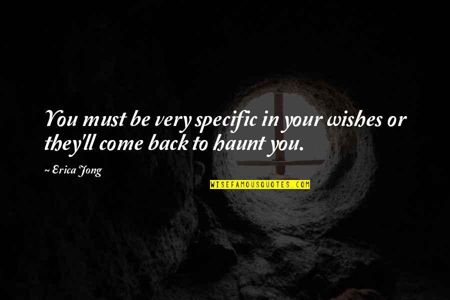 Sacrificing Your Life Quotes By Erica Jong: You must be very specific in your wishes