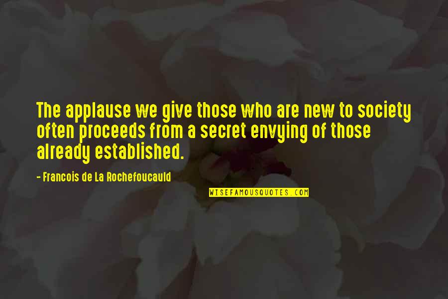 Sacrificing Yourself Quotes By Francois De La Rochefoucauld: The applause we give those who are new