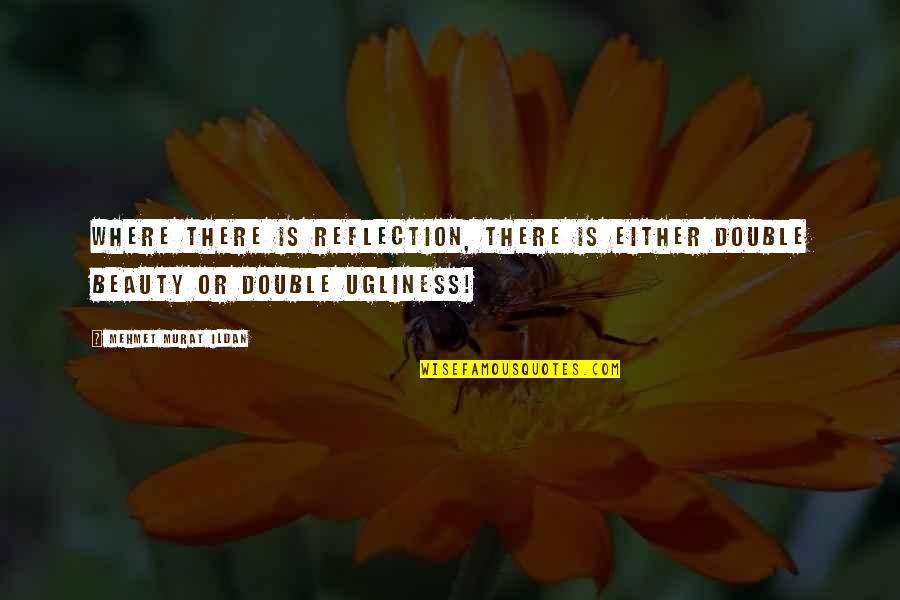 Sacrificiul Online Quotes By Mehmet Murat Ildan: Where there is reflection, there is either double