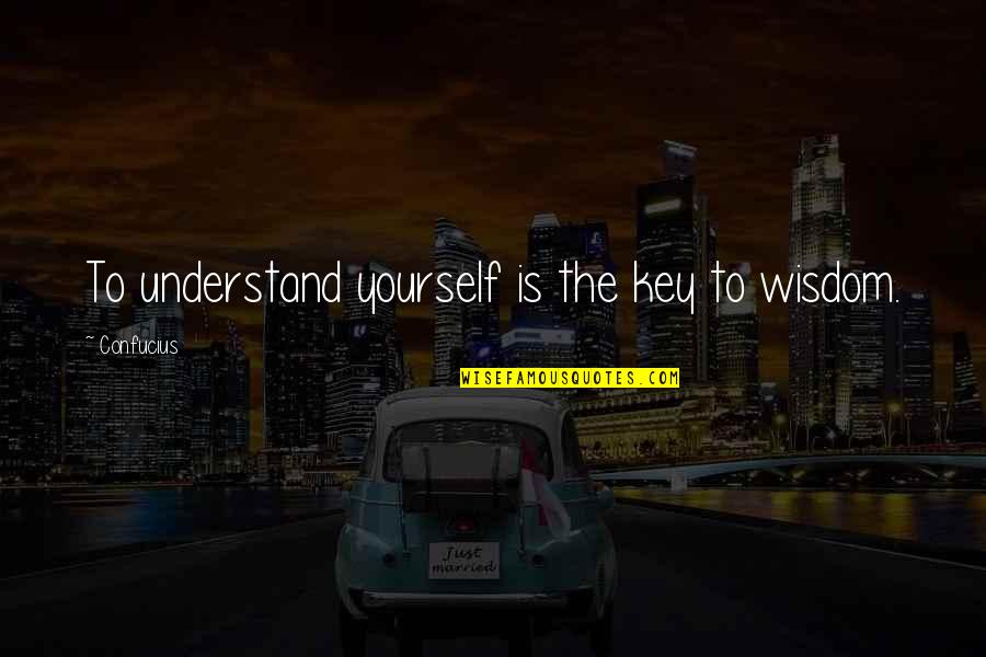Sacrificiul Ultimul Quotes By Confucius: To understand yourself is the key to wisdom.