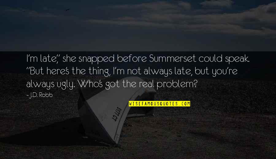 Sacrilegious Bible Quotes By J.D. Robb: I'm late," she snapped before Summerset could speak.