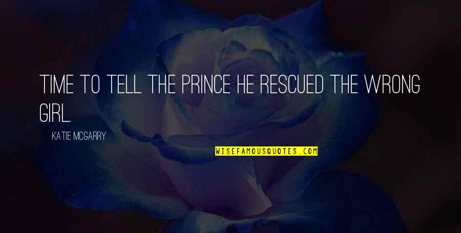 Sacrilegious Bible Quotes By Katie McGarry: Time to tell the prince he rescued the