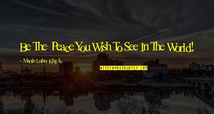Sacrilegious Bible Quotes By Martin Luther King Jr.: Be The Peace You Wish To See In