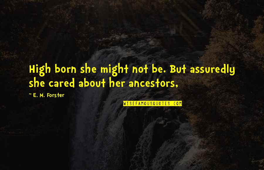 Sacripante Gallery Quotes By E. M. Forster: High born she might not be. But assuredly