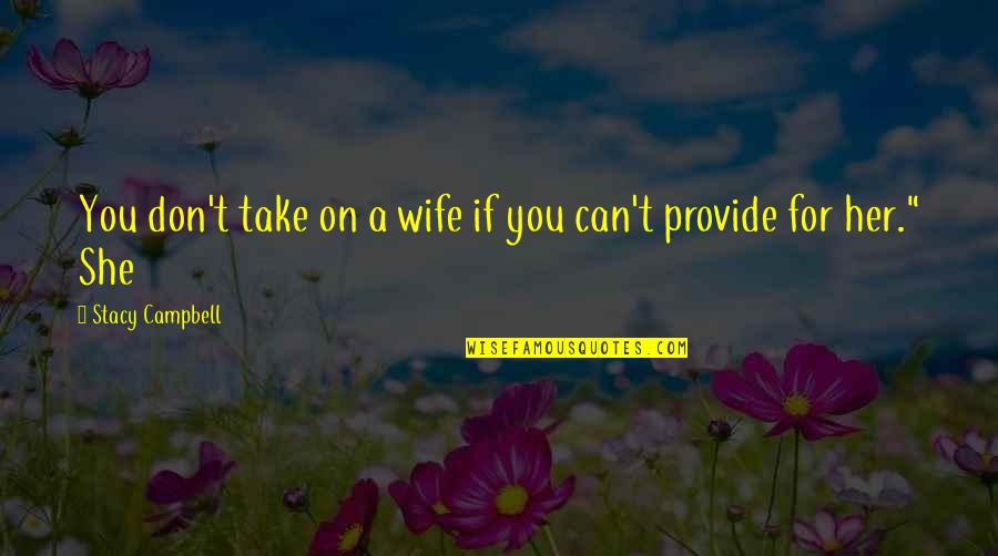 Sacristan Duties Quotes By Stacy Campbell: You don't take on a wife if you Sacristan Duties Quotes By Stacy Campbell: You don't take on a wife if you