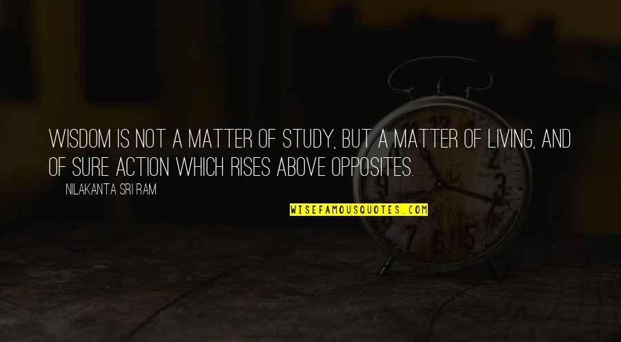 Sacristans Catholic Church Quotes By Nilakanta Sri Ram: Wisdom is not a matter of study, but