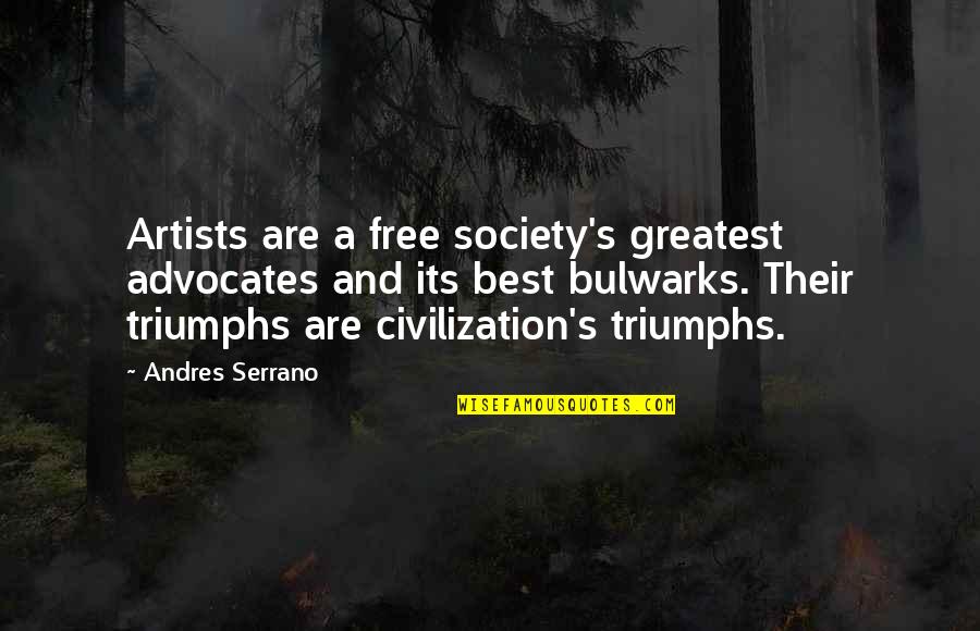 Sacrosanct Pronunciation Quotes By Andres Serrano: Artists are a free society's greatest advocates and Sacrosanct Pronunciation Quotes By Andres Serrano: Artists are a free society's greatest advocates and