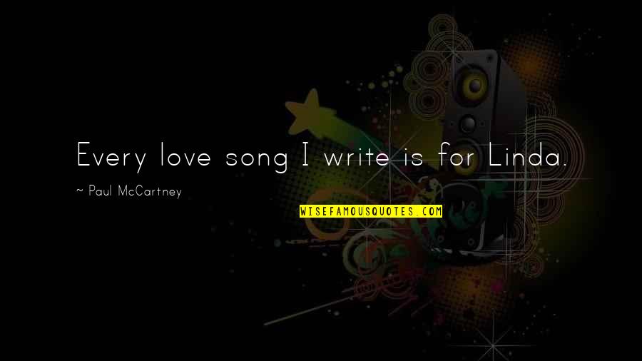 Sacrosantos Quotes By Paul McCartney: Every love song I write is for Linda. Sacrosantos Quotes By Paul McCartney: Every love song I write is for Linda.