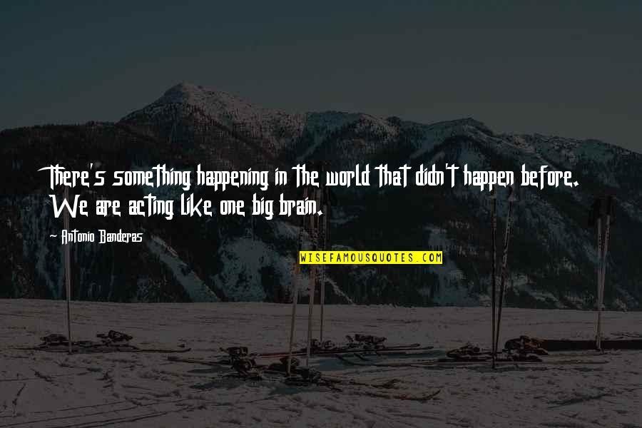 Sacrosciatic Notch Quotes By Antonio Banderas: There's something happening in the world that didn't Sacrosciatic Notch Quotes By Antonio Banderas: There's something happening in the world that didn't