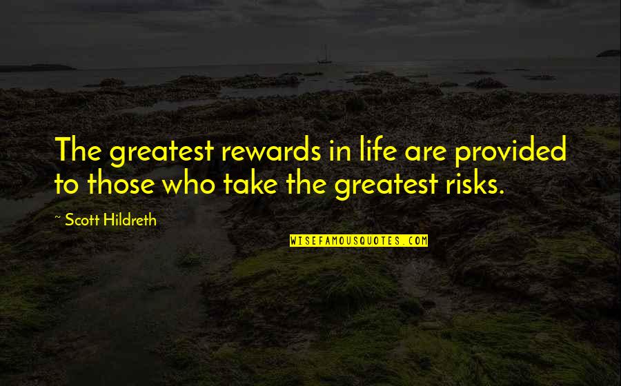 Sacrosciatic Notch Quotes By Scott Hildreth: The greatest rewards in life are provided to