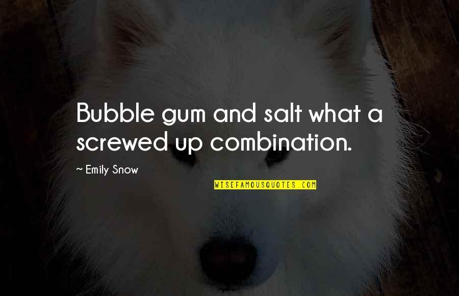 Sacrum Bone Quotes By Emily Snow: Bubble gum and salt what a screwed up Sacrum Bone Quotes By Emily Snow: Bubble gum and salt what a screwed up