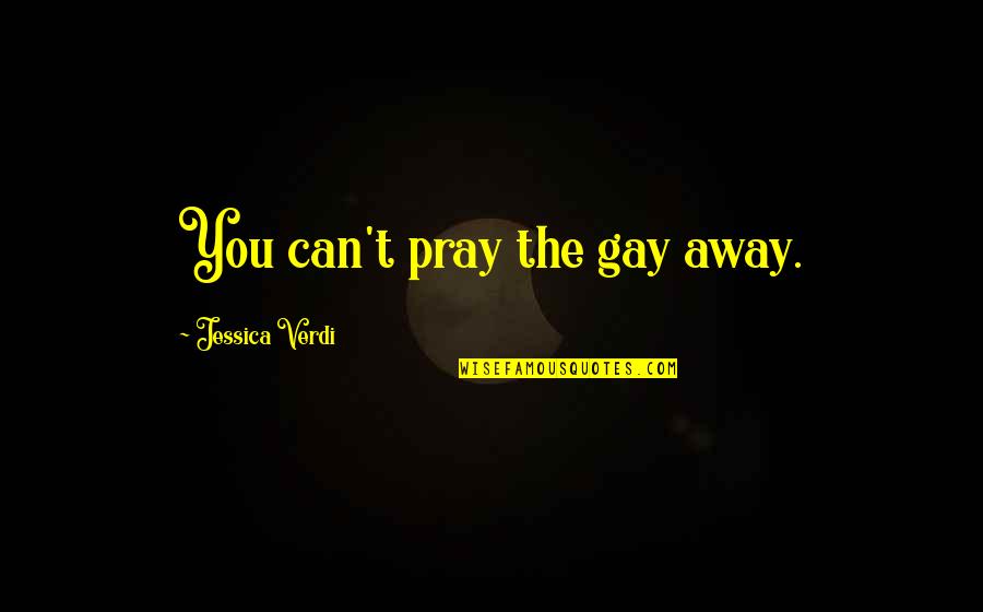 Sacrum Fracture Quotes By Jessica Verdi: You can't pray the gay away.