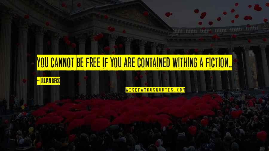 Sacscoc Quotes By Julian Beck: You cannot be free if you are contained