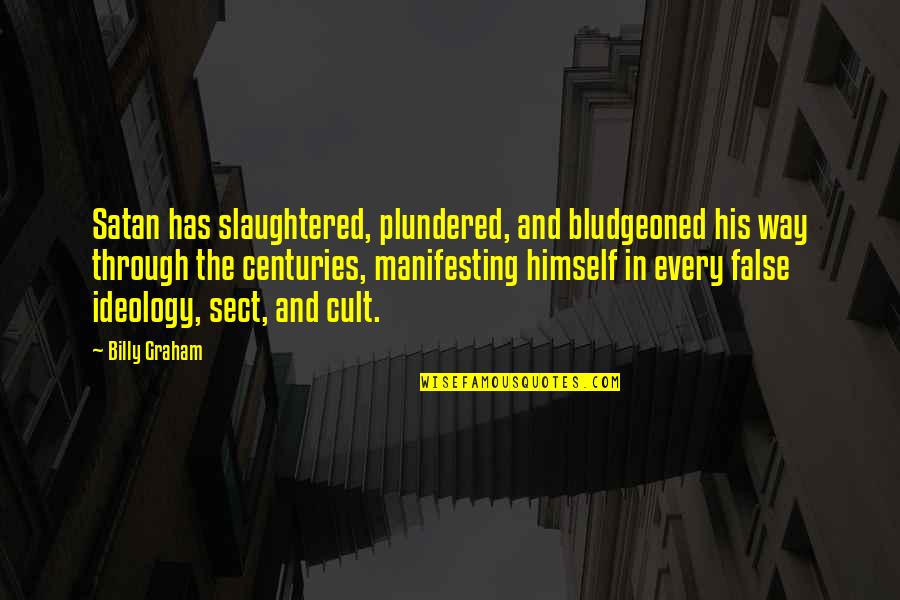 Sacsheriff Quotes By Billy Graham: Satan has slaughtered, plundered, and bludgeoned his way