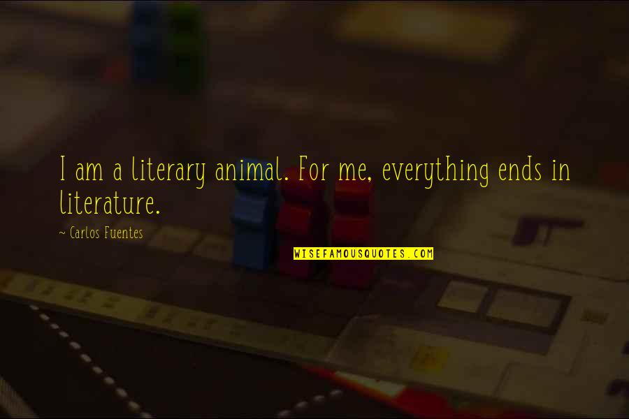 Sacudia In English Quotes By Carlos Fuentes: I am a literary animal. For me, everything Sacudia In English Quotes By Carlos Fuentes: I am a literary animal. For me, everything