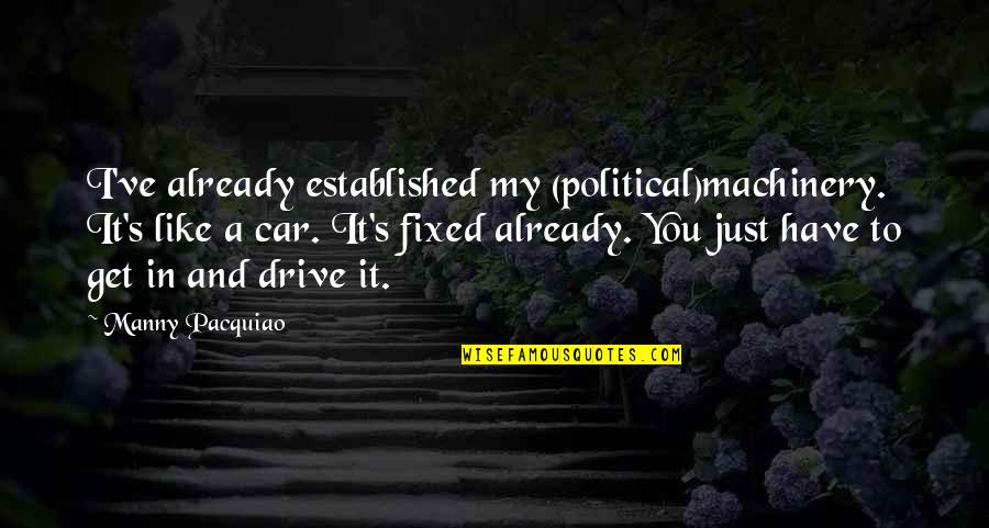 Sacudia In English Quotes By Manny Pacquiao: I've already established my (political)machinery. It's like a Sacudia In English Quotes By Manny Pacquiao: I've already established my (political)machinery. It's like a