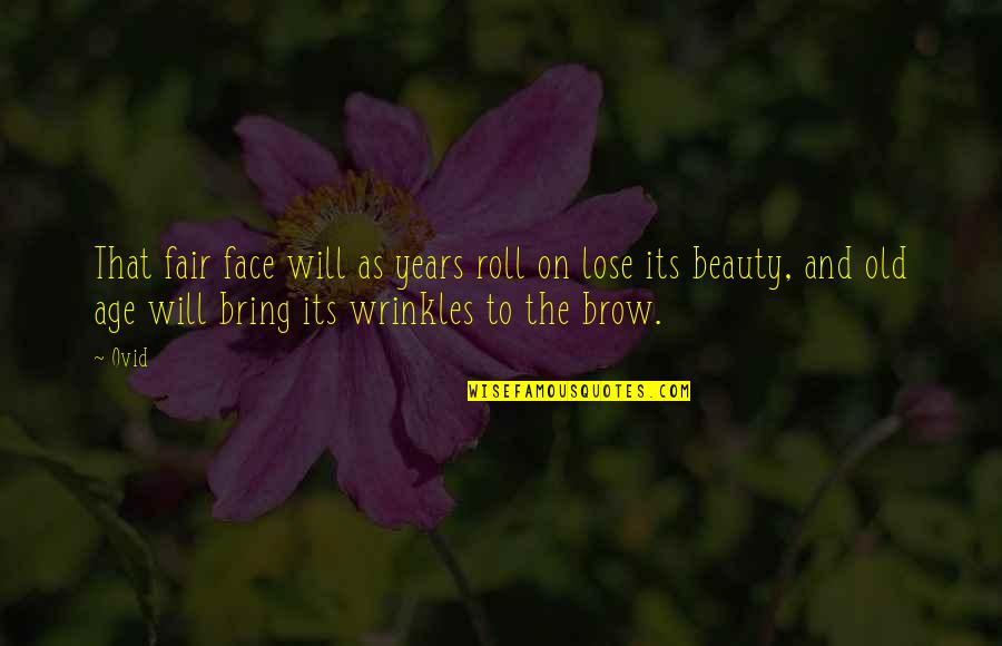 Sacudia In English Quotes By Ovid: That fair face will as years roll on Sacudia In English Quotes By Ovid: That fair face will as years roll on