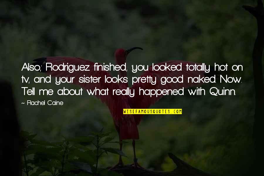 Sacudido Significado Quotes By Rachel Caine: Also,' Rodriguez finished, 'you looked totally hot on