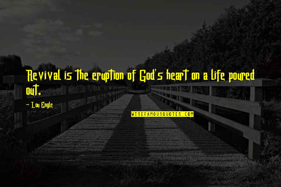 Sacudio Definicion Quotes By Lou Engle: Revival is the eruption of God's heart on