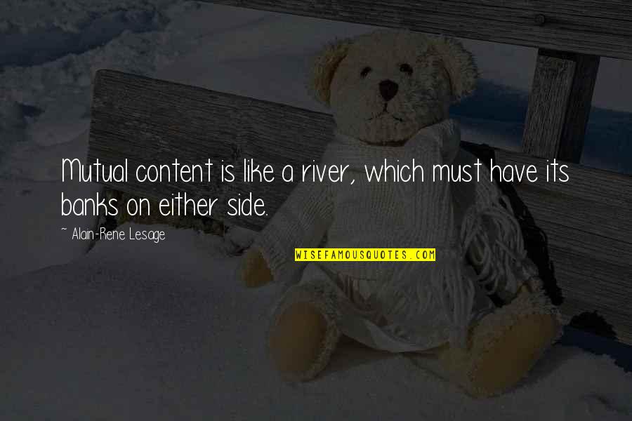 Sacudir Sinonimo Quotes By Alain-Rene Lesage: Mutual content is like a river, which must Sacudir Sinonimo Quotes By Alain-Rene Lesage: Mutual content is like a river, which must