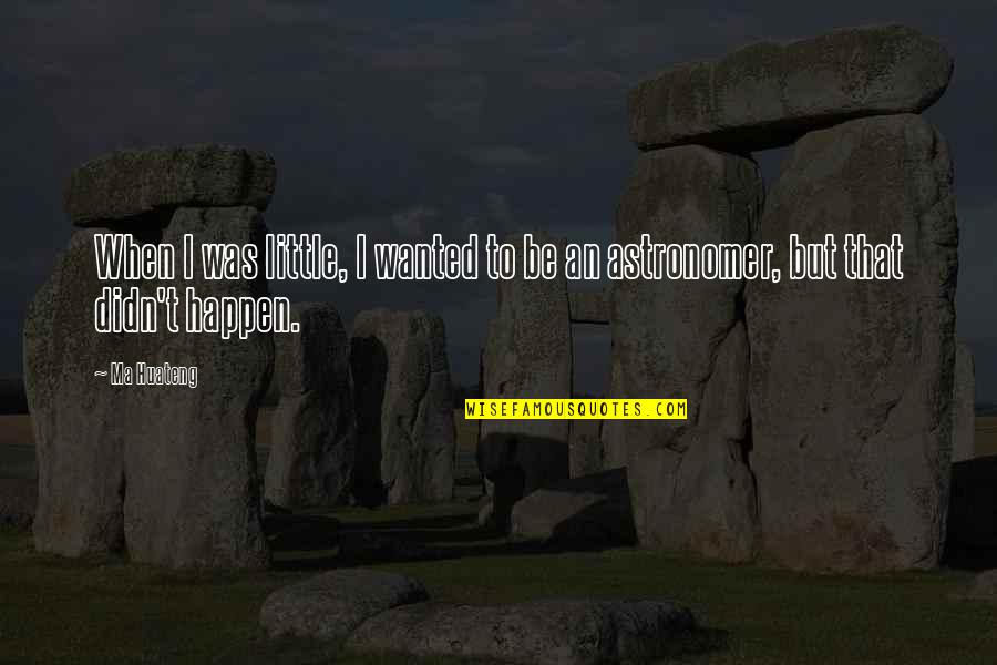 Sacudirse En Quotes By Ma Huateng: When I was little, I wanted to be