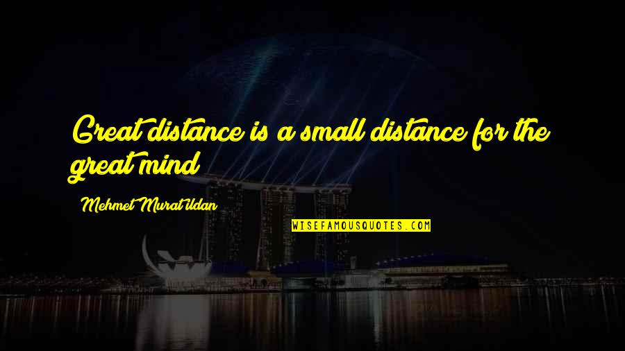 Sacudirse En Quotes By Mehmet Murat Ildan: Great distance is a small distance for the