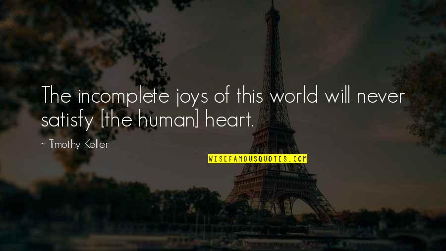 Sad About Him Quotes By Timothy Keller: The incomplete joys of this world will never